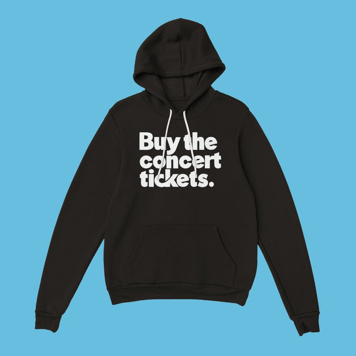 Black hoodie with white words: buy the concert tickets