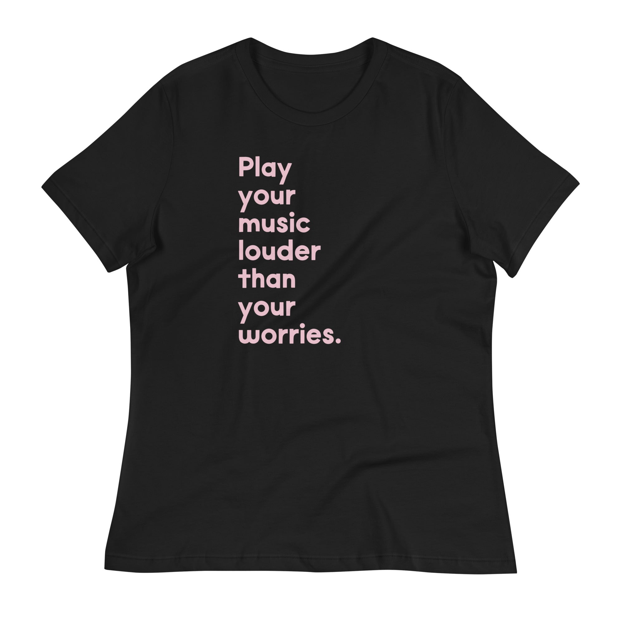 Play Your Music Louder Than Your Worries - Women's Fit T-Shirt
